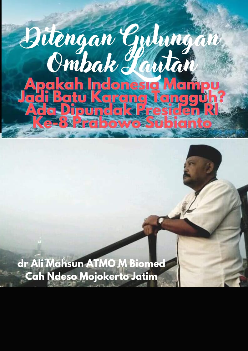 Mampukah Indonesia Jadi Batu Karang Tangguh Ditengah Gulungan Ombak Lautan? dr Ali Mahsun ATMO: Dipundak Presiden Prabowo&nbsp;Subianto
